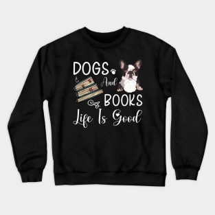 Dogs And Books Life Is Good, Funny Dogs and Books ,dogs lovers Crewneck Sweatshirt